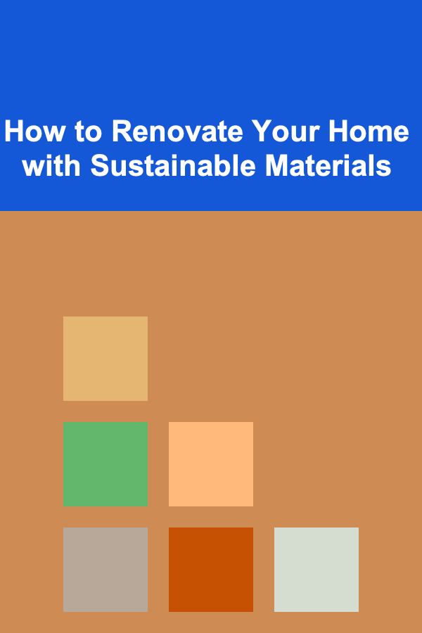 How to Renovate Your Home with Sustainable Materials