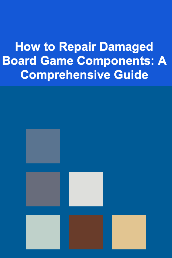 How to Repair Damaged Board Game Components: A Comprehensive Guide