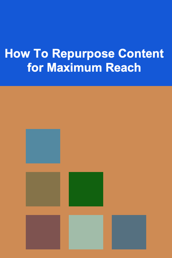 How To Repurpose Content for Maximum Reach
