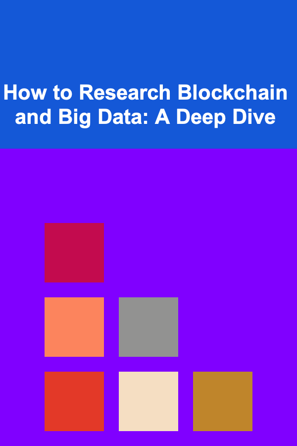 How to Research Blockchain and Big Data: A Deep Dive