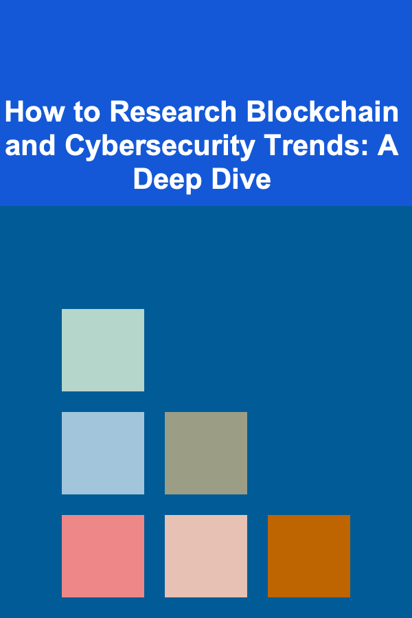 How to Research Blockchain and Cybersecurity Trends: A Deep Dive
