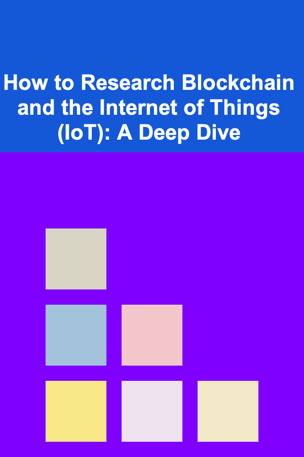 How to Research Blockchain and the Internet of Things (IoT): A Deep Dive