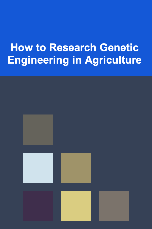 How to Research Genetic Engineering in Agriculture