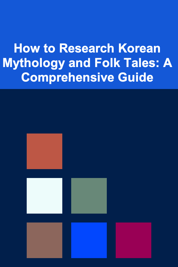 How to Research Korean Mythology and Folk Tales: A Comprehensive Guide