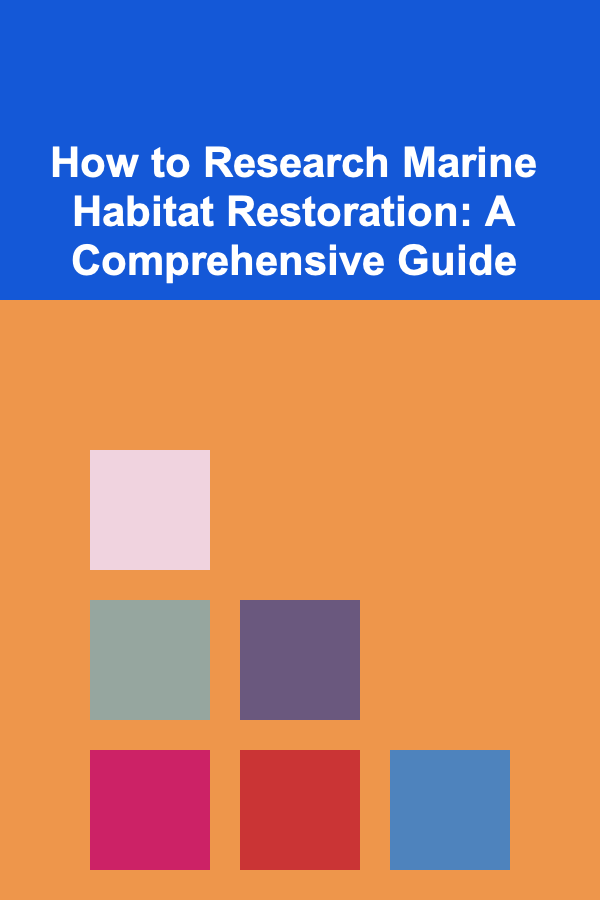How to Research Marine Habitat Restoration: A Comprehensive Guide
