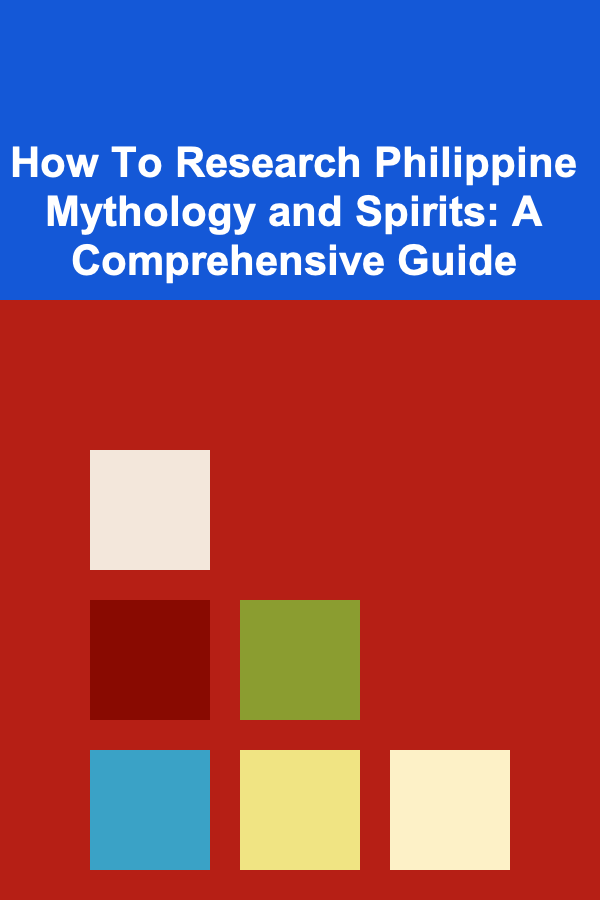 How To Research Philippine Mythology and Spirits: A Comprehensive Guide