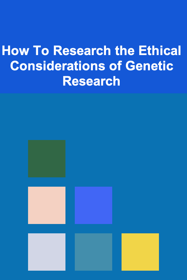 How To Research the Ethical Considerations of Genetic Research