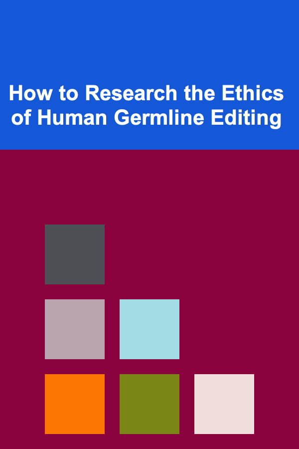How to Research the Ethics of Human Germline Editing