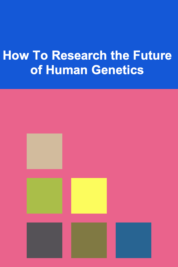 How To Research the Future of Human Genetics