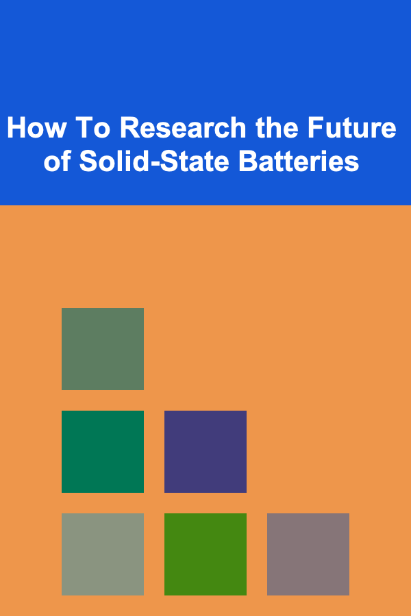 How To Research the Future of Solid-State Batteries