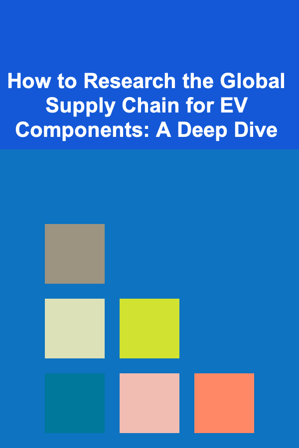 How to Research the Global Supply Chain for EV Components: A Deep Dive