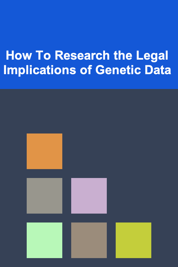 How To Research the Legal Implications of Genetic Data