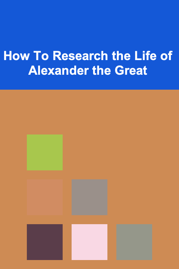 How To Research the Life of Alexander the Great