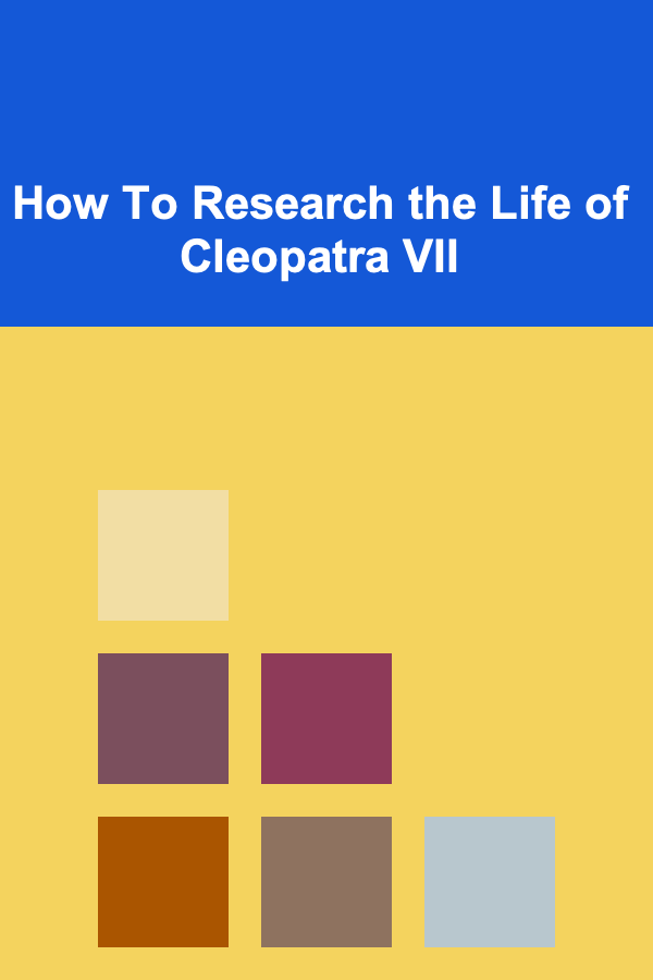 How To Research the Life of Cleopatra VII