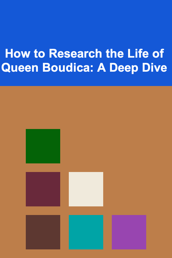 How to Research the Life of Queen Boudica: A Deep Dive