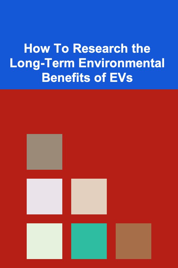 How To Research the Long-Term Environmental Benefits of EVs