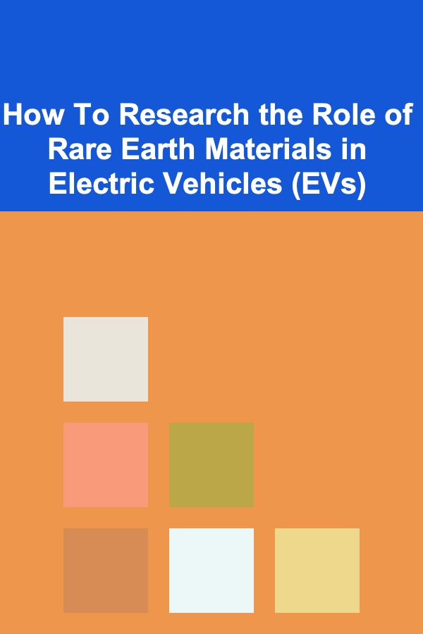 How To Research the Role of Rare Earth Materials in Electric Vehicles (EVs)