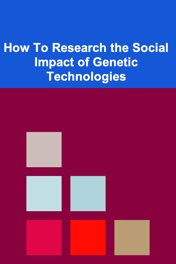 How To Research the Social Impact of Genetic Technologies