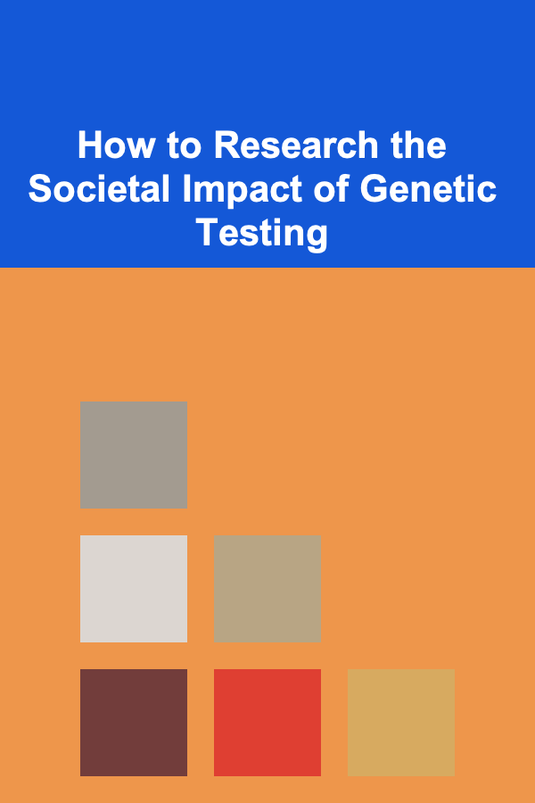 How to Research the Societal Impact of Genetic Testing