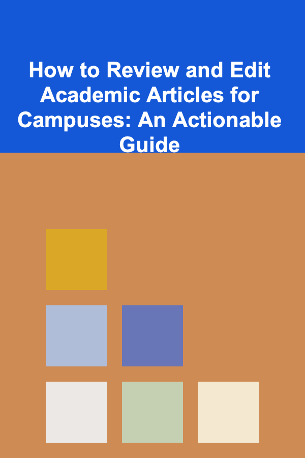 How to Review and Edit Academic Articles for Campuses: An Actionable Guide