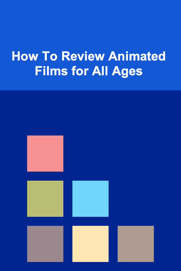 How To Review Animated Films for All Ages
