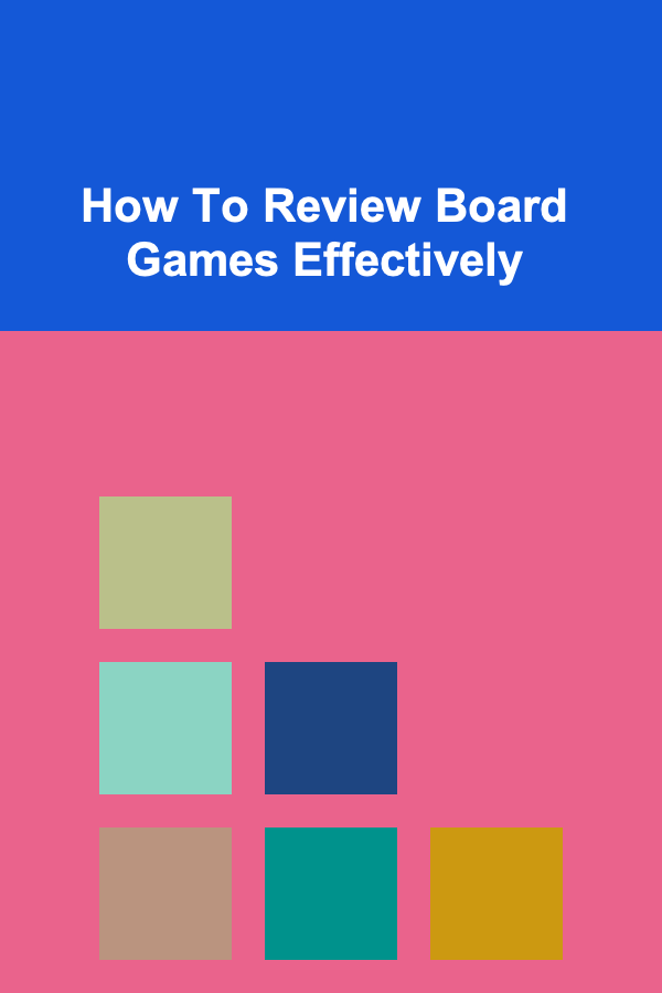 How To Review Board Games Effectively
