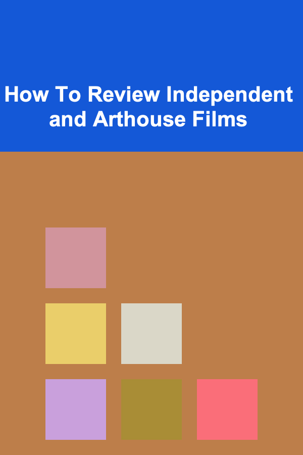 How To Review Independent and Arthouse Films