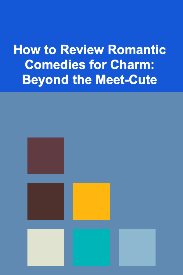 How to Review Romantic Comedies for Charm: Beyond the Meet-Cute