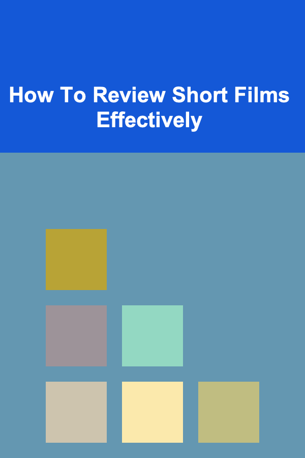 How To Review Short Films Effectively