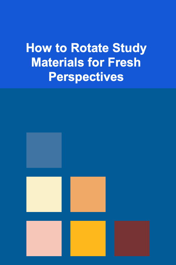 How to Rotate Study Materials for Fresh Perspectives