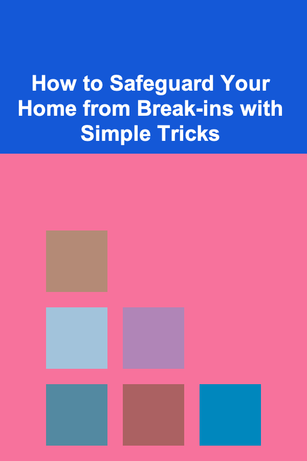 How to Safeguard Your Home from Break-ins with Simple Tricks