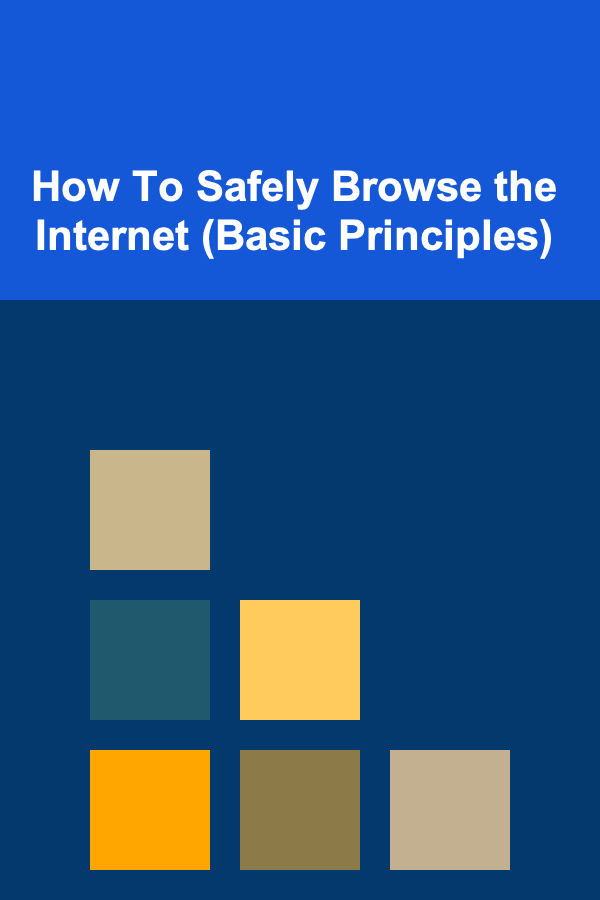 How To Safely Browse the Internet (Basic Principles)