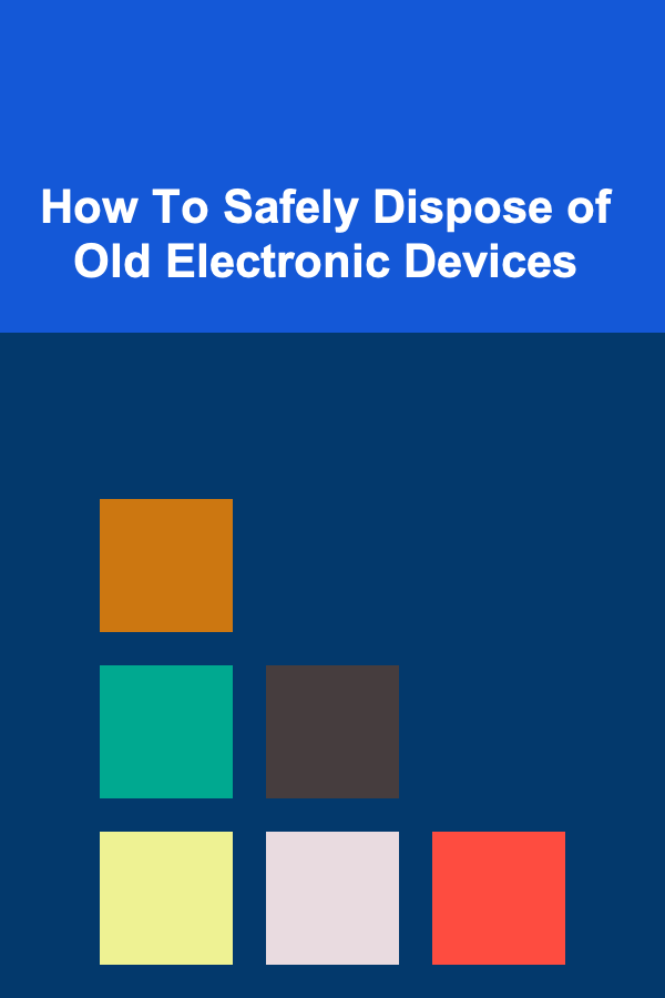 How To Safely Dispose of Old Electronic Devices