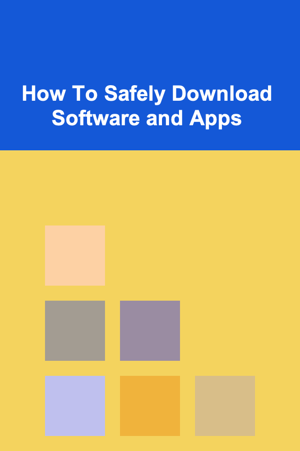 How To Safely Download Software and Apps