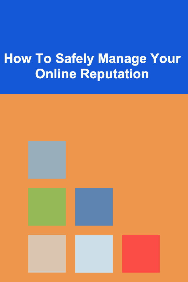 How To Safely Manage Your Online Reputation