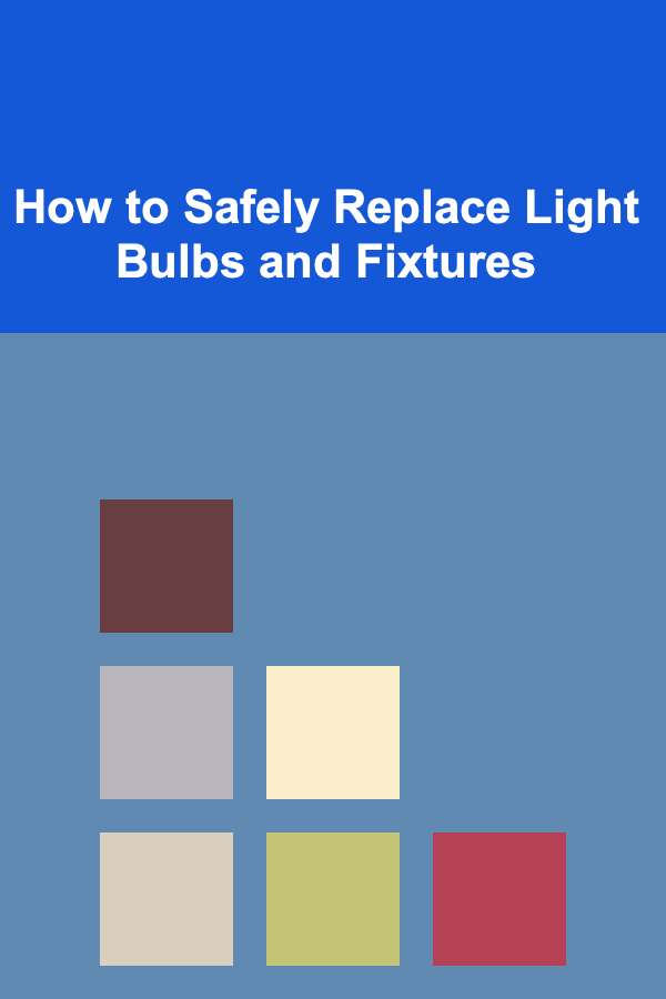 How to Safely Replace Light Bulbs and Fixtures