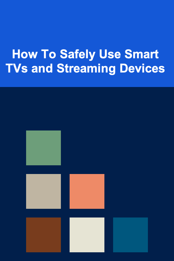 How To Safely Use Smart TVs and Streaming Devices