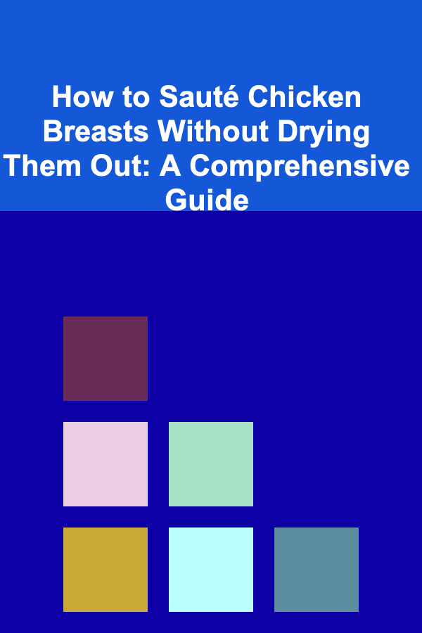 How to Sauté Chicken Breasts Without Drying Them Out: A Comprehensive Guide