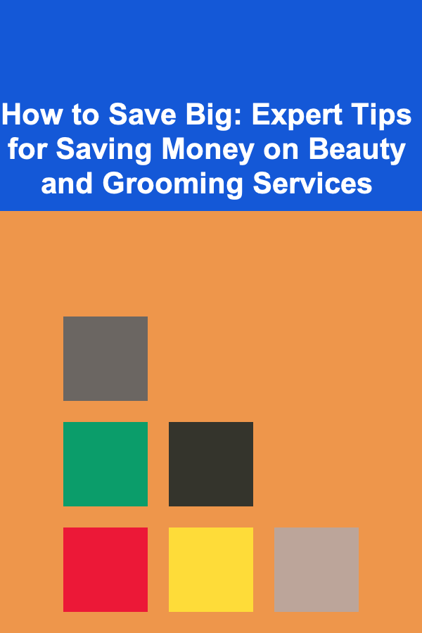 How to Save Big: Expert Tips for Saving Money on Beauty and Grooming Services