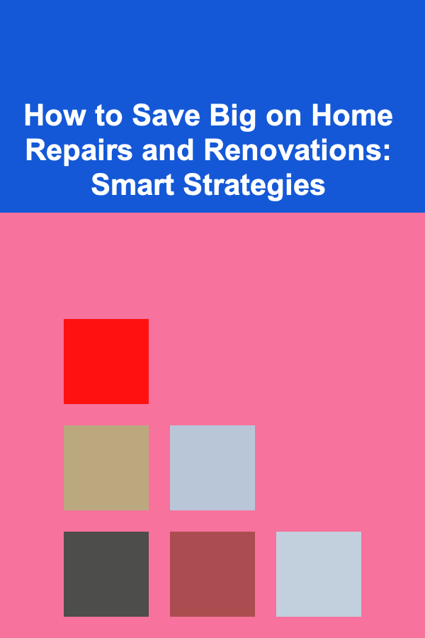 How to Save Big on Home Repairs and Renovations: Smart Strategies