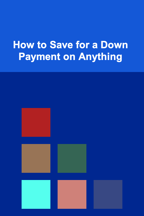 How to Save for a Down Payment on Anything