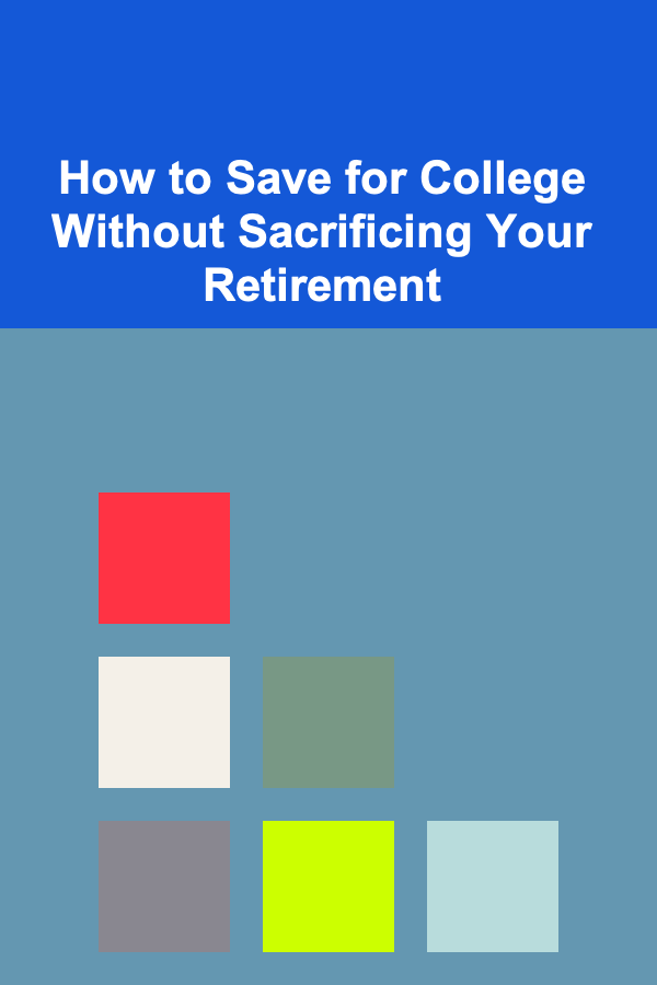 How to Save for College Without Sacrificing Your Retirement