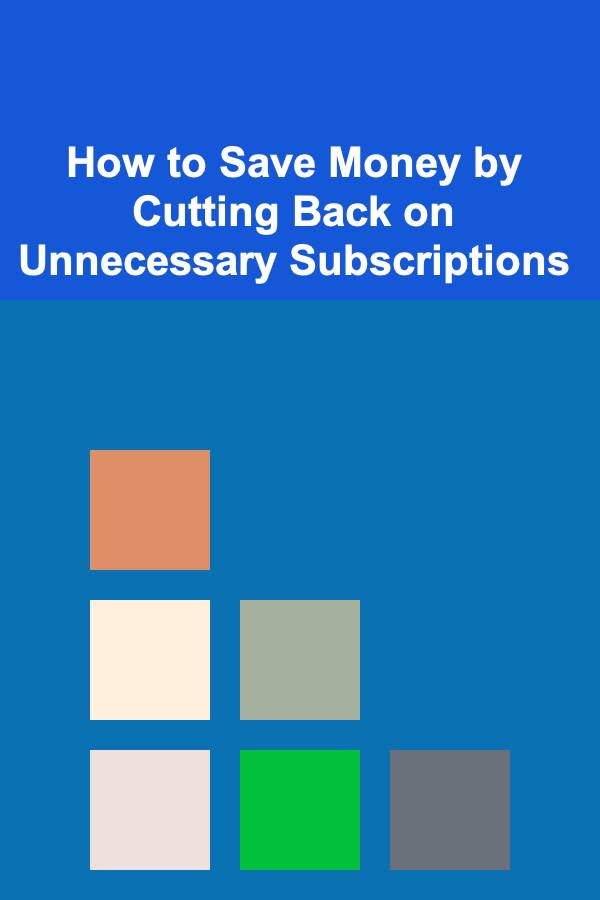 How to Save Money by Cutting Back on Unnecessary Subscriptions