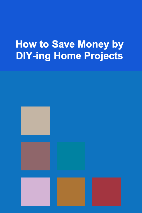 How to Save Money by DIY-ing Home Projects