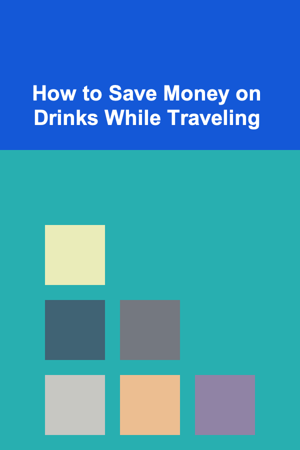 How to Save Money on Drinks While Traveling