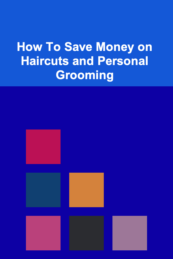 How To Save Money on Haircuts and Personal Grooming