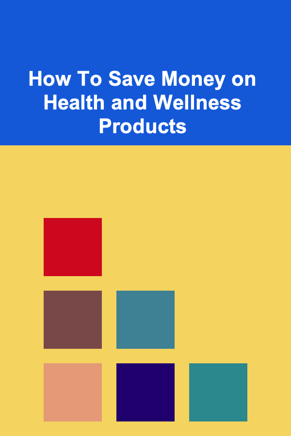 How To Save Money on Health and Wellness Products