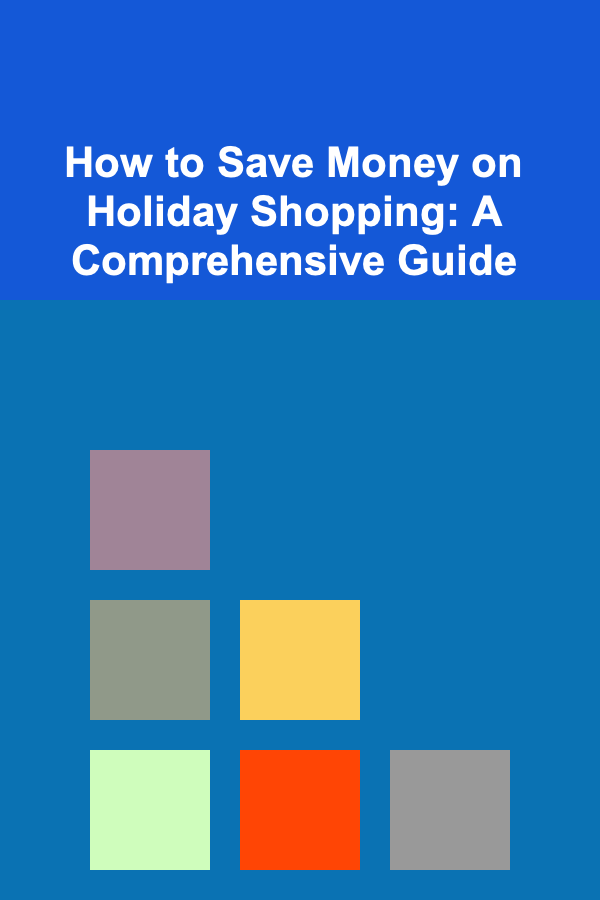 How to Save Money on Holiday Shopping: A Comprehensive Guide