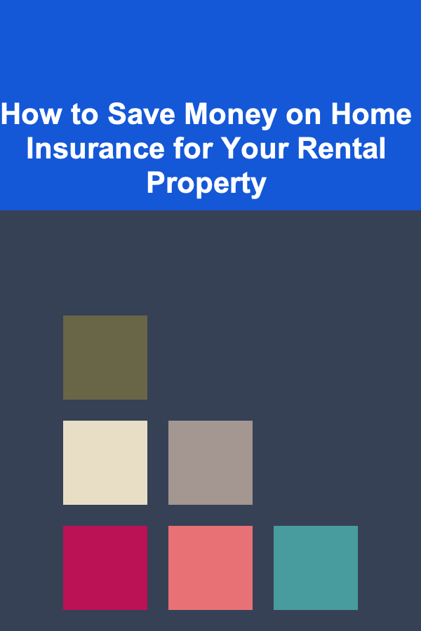 How to Save Money on Home Insurance for Your Rental Property