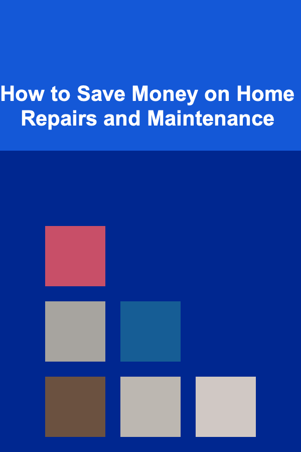 How to Save Money on Home Repairs and Maintenance